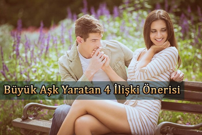 Büyük Aşk Yaratan 4 İlişki Önerisi